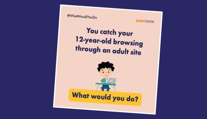 What Do You Do When You Catch Your Child Browsing An Inappropriate Site?