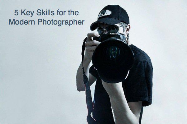 5 key skills for the modern photographer