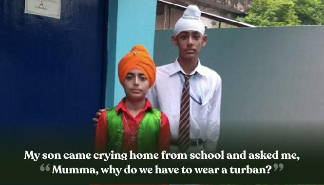 "My son came home crying and asked, 'Mumma, why do we have to wear a turban?'”