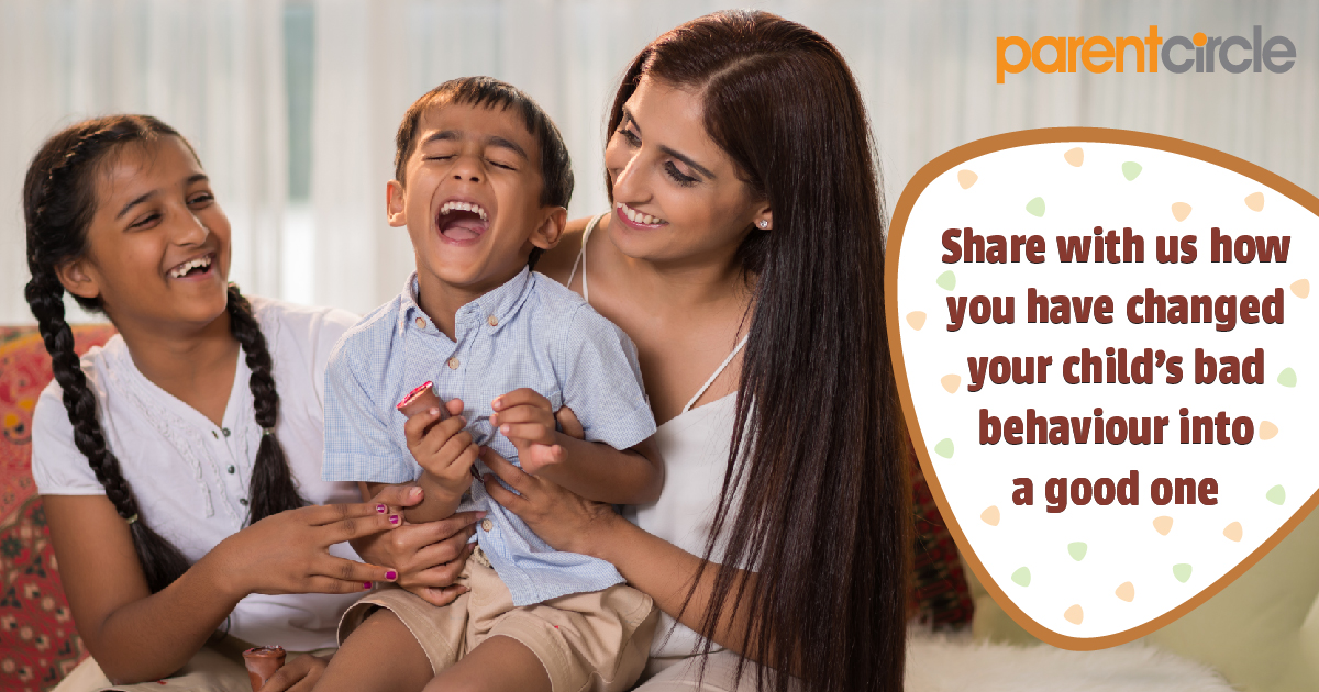 Share with us how you have changed your child's bad behaviour into a good one!
