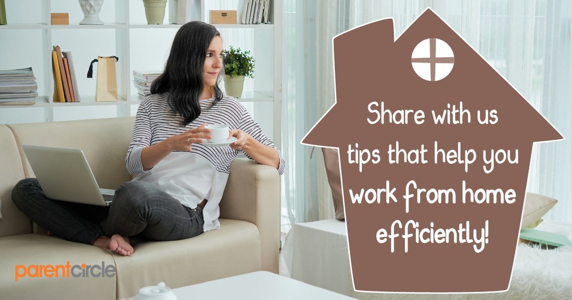 Share with us tips that help you work from home efficiently!