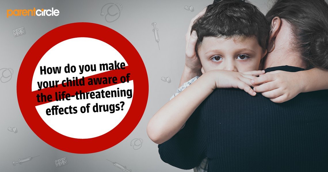 How do you make your child aware of the life-threatening effects of drugs?