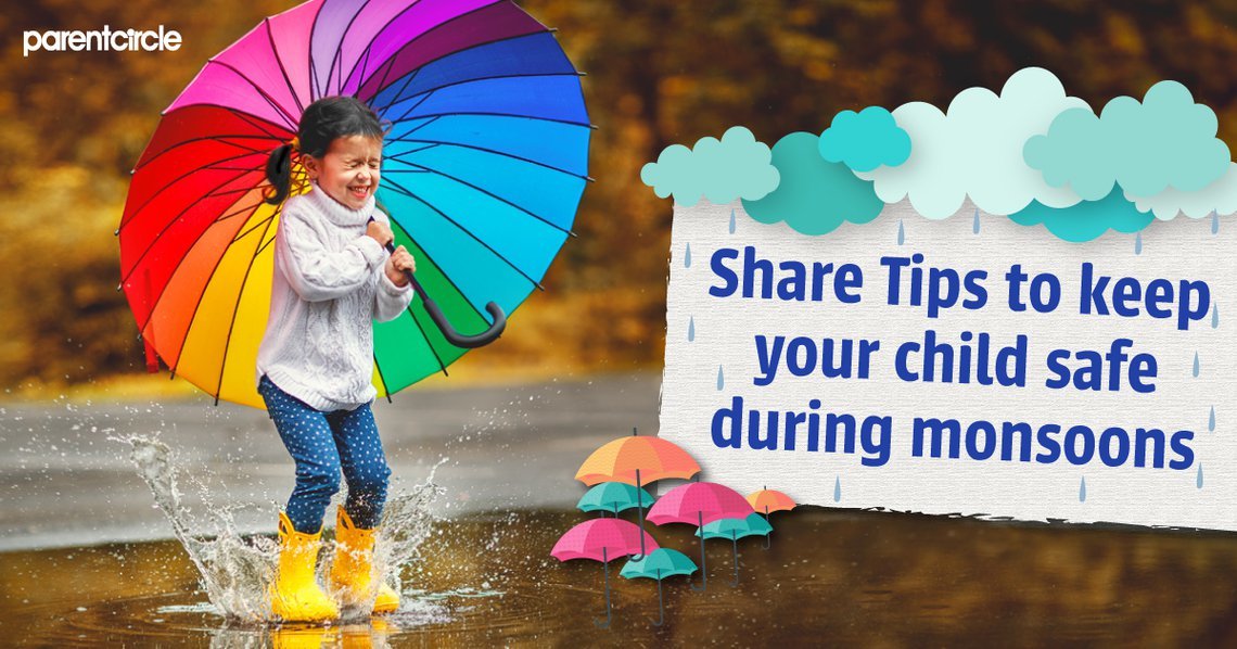 Share Tips with us to  keep your Child Safe during  Monsoons!