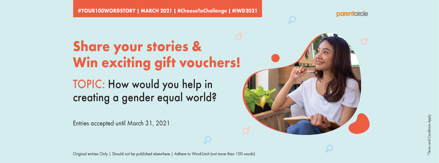 #YOUR100WORDSTORY - March 2021 | Women's Day - How would you help in creating a gender equal world?