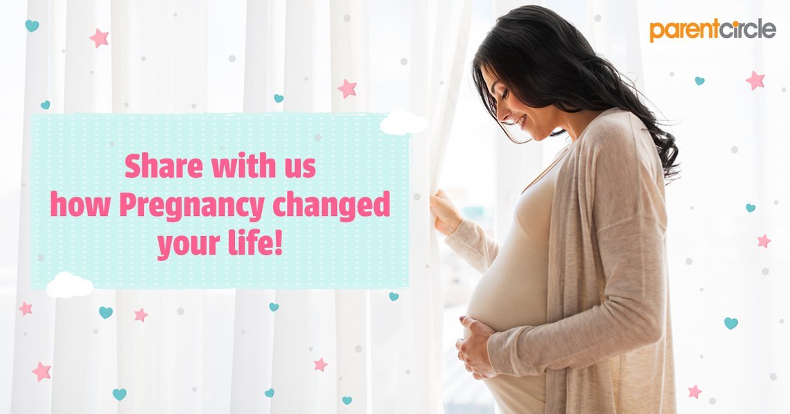 Share with us how pregnancy changed your life!