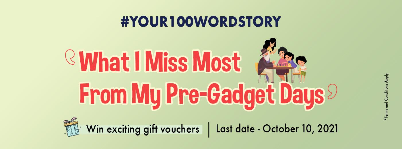 #Your100WordStory Contest - What I Miss Most from My Pre-Gadget Days | October 2021